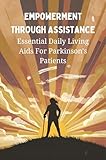 Empowerment Through Assistance: Essential Daily Living Aids For Parkinson's Patients