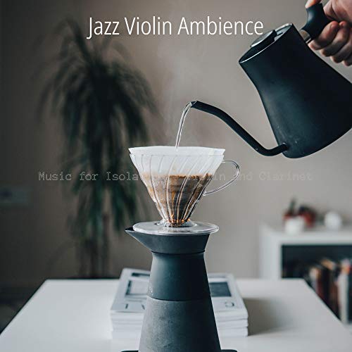 Play Music for Isolation - Violin and Clarinet by Jazz Violin Ambience ...