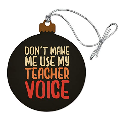 GRAPHICS & MORE Don't Make Me Use My Teacher Voice Funny Wood Christmas Tree Holiday Ornament