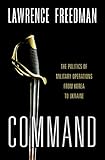 Command: The Politics of Military Operations from Korea to Ukraine