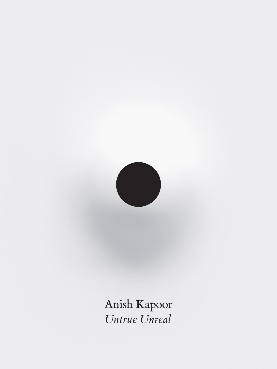 Anish Kapoor Untrue Unreal catalogue exposition sculpture contemporaine livre couleur