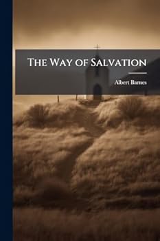 The way of Salvation, Illustrated in a Series of Discourses