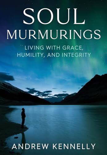Soul Murmurings: Living With Grace, Humility And Integrity