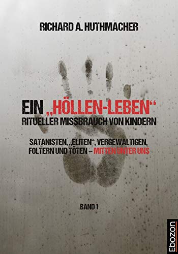 Ein Hollen Leben Ritueller Missbrauch Von Kindern Band 1 Satanisten Eliten Vergewaltigen Foltern Und Toten Mitten Unter Uns German Edition Kindle Edition By Huthmacher Richard A Religion Spirituality Kindle Ebooks