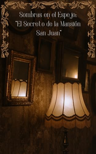 Sombras en el Espejo: Secreto de la Mansión San Juan