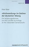  Kirchwerdung im Zeichen der deutschen Teilung: Die Verfassungsreformen von EKD und BEK als Anfrage an ihre »besondere Gemeinschaft« (Arbeiten zur ... Reihe B: Darstellungen, Band 37)