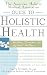 The American Holistic Medical Association Guide to Holistic Health: Healing Therapies for Optimal Wellness