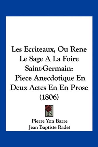 Les Ecriteaux, Ou Rene Le Sage A La Foire Saint-Germain: Piece Anecdotique En Deux Actes En En Prose (1806)