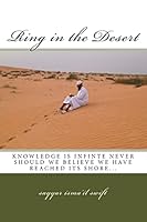 Ring in the Desert: Knowledge Is Infinite, Never Should Would Think We Have Reached Its Shore... 1505488060 Book Cover