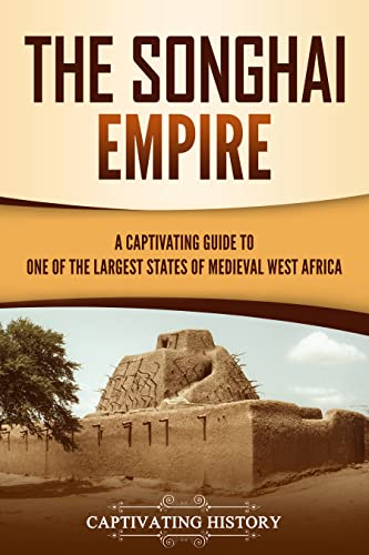 The Songhai Empire: A Captivating Guide to One of the Largest Sta...