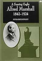 A Soaring Eagle: Alfred Marshall 1842-1924 1858981514 Book Cover