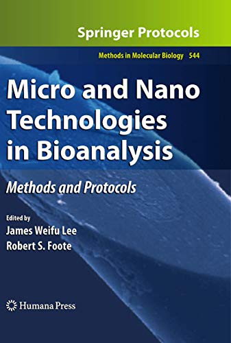 Micro and Nano Technologies in Bioanalysis: Methods and Protocols (Methods in Molecular Biology, 544)
