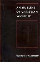 An Outline of Christian Worship 0567086100 Book Cover