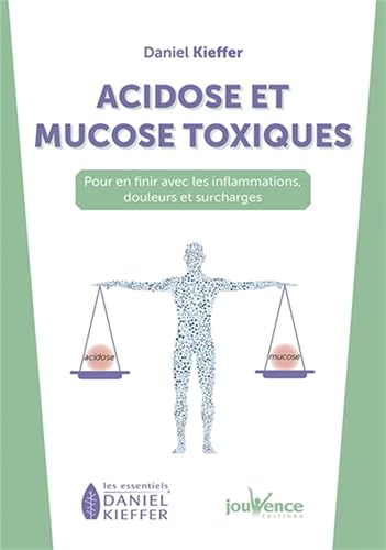 Acidose et mucose toxiques: Pour en finir avec les inflammations, douleurs et surcharges