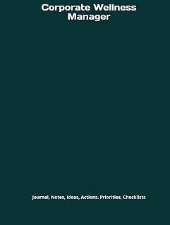 Corporate Wellness Manager: Journal, Notes, Ideas, Actions. Priorities, Checklists, Log Hardcover Tool for Daily GoalTracking Planner | Time ... for Meetings Productivity to do list book