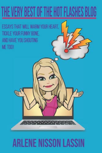 The Very Best of the Hot Flashes Blog: Essays That Will Warm Your Heart, Tickle Your Funny Bone and Have You Shouting "Me Too!"