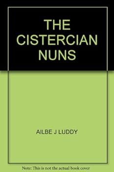 The Cistercian nuns: A brief sketch of the history of the Order from its foundation to the present day