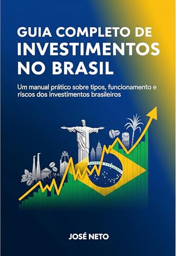 Guia Completo de Investimentos no Brasil: Um manual prático sobre...