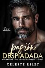 Pasión despiadada: Dark Romance sobre Multimillonarios de la Mafia (Deseos Oscuros nº 2)