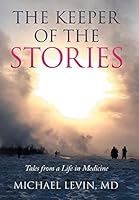 The Keeper of the Stories: Tales from a Life in Medicine 1503591727 Book Cover