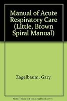 Manual of Acute Respiratory Care (Little, Brown Spiral Manual) 0316984671 Book Cover
