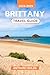 Brittany Travel Guide 2024-2025: Discover the Rich Culture, Scenic Coastlines, and Timeless Traditions of France's Most Enchanting Region, Packed with Local Insights and Unique Experiences