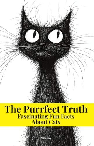 The Purrfect Truth: Fascinating Fun Facts About Cats: Discover the