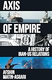 Axis of Empire: A History of IranUS Relations