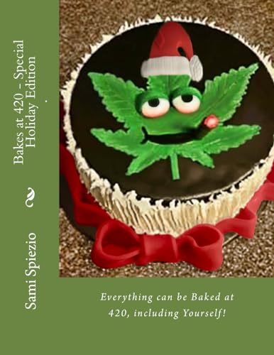 Bakes at 420 - Special Holiday Edition: Everything can be Baked at 420, including Yourself!