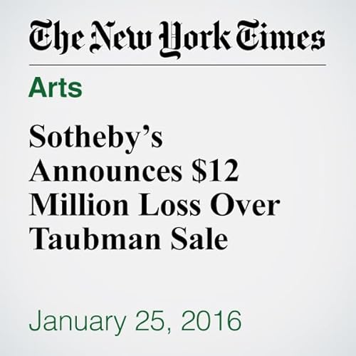 Sotheby&rsquo;s Announces $12 Million Loss Over Taubman Sale cover art