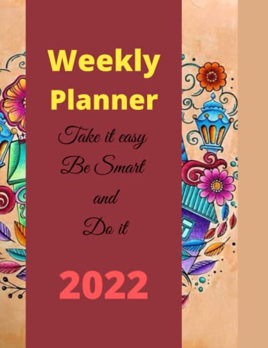 Weekly Planner Take It easy Be samart and do it 2022: amazing time for everythings,zippered planners,Dpo it and make it easy for everytime