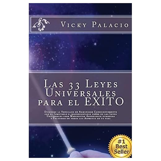 Las 33 Leyes Universales para el EXITO: Descubre la Sencillez de Armonizar Conscientemente con el Inmutable e inquebrantable poder de las Leyes ... y Felicidad en todos los Aspectos de tu vida