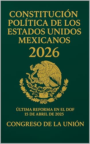 Constitución Política de los Estados Unidos Mexicanos 2026: Última reforma en el DOF 15 de abril de 2025 🔥