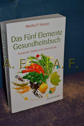 Das Fünf-Elemente-Gesundheitsbuch: Kreativität, Gesundheit und Lebensfreude