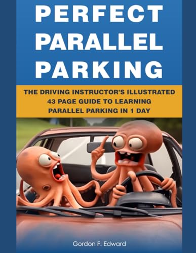 Perfect Parallel Parking (Black and White Version): The Driving Instructor's Illustrated 45 Page Guide to Learning Parallel Parking in 1 Day (Road Warrior Defensive Driving Books)