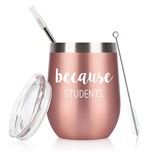 Funny Birthday Teacher Appreciation Gift, Because Students Wine Tumbler with Lid and Straw