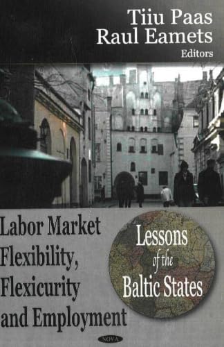 Labor Market Flexibility, Flexicurity and Employment: Lessons of the Baltic States