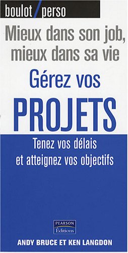 Gérez vos projets - Tenez vos delais et atteignez vos objectifs