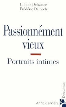 Paperback Passionnément vieux: Portraits intimes [French] Book