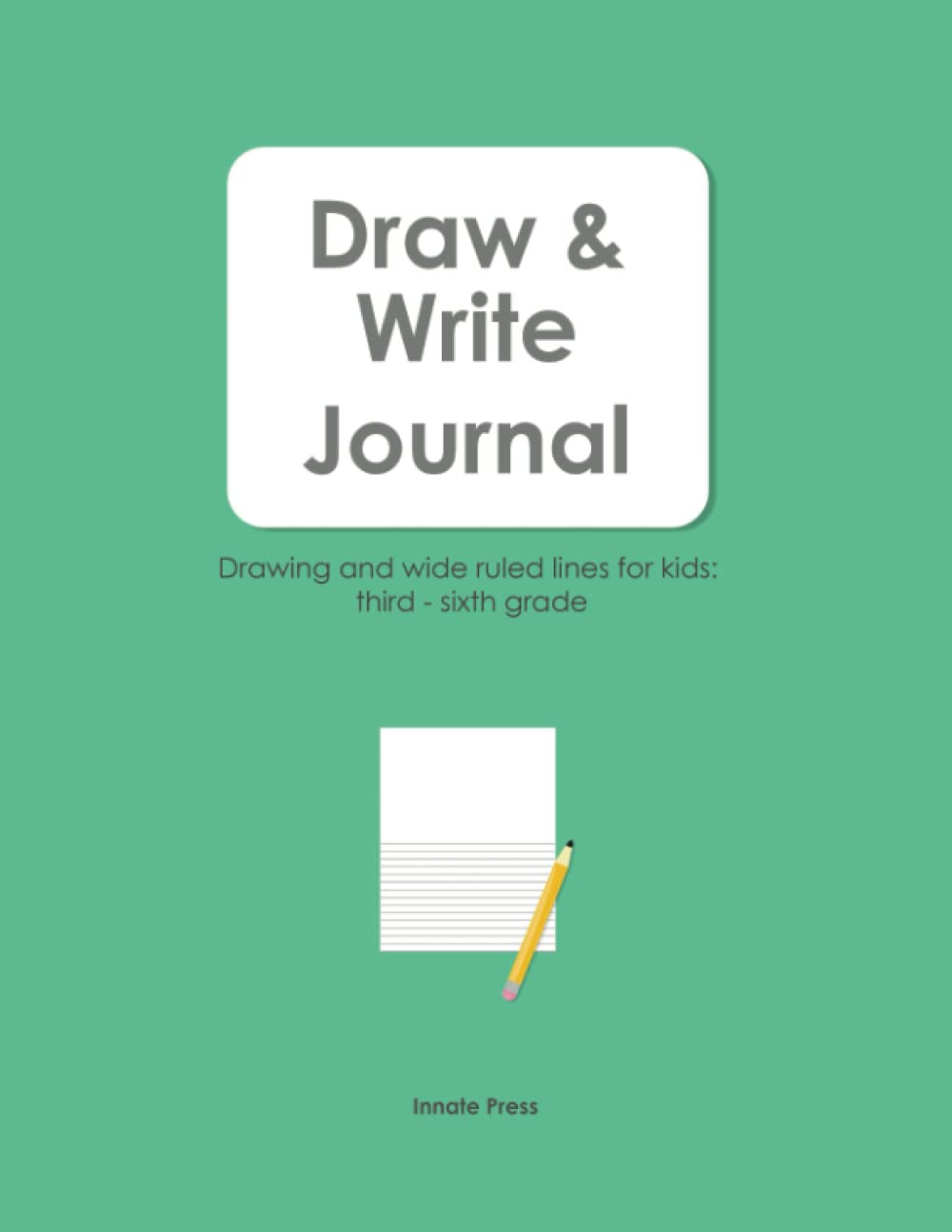 Draw and Write Journal: Drawing space and wide ruled lines for kids third through sixth grade - green