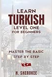 Turkish language self-study (level one for beginners): Learn to read, write, speak and understand Turkish by yourself, even if you are a beginner ... Series (Mastering Turkish: Step by Step))