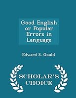 Good English or Popular Errors in Language - Scholar's Choice Edition 1298177006 Book Cover