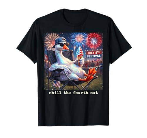 Chill The Fourth Out Funny Patriotic Goose 4th of July T-Shirt