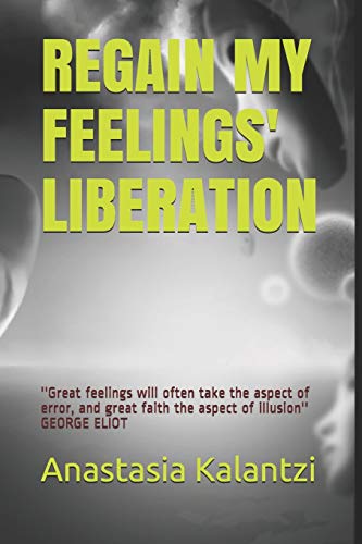 REGAIN MY FEELINGS' LIBERATION: ''The very first step to conquer our personal freedom is precisely to be in close touch with our own feelings'' CORNELIUS CASTORIADIS (ESSAYS ANTOLOGY)