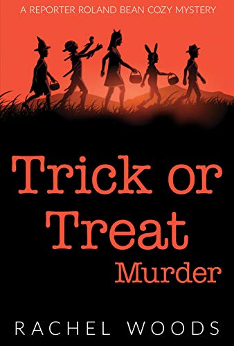 Trick or Treat Murder (A Reporter Roland Bean Cozy Mystery Book 3) by [Rachel Woods]