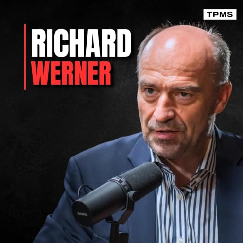 #214 - Prof. Richard Werner - "They Are Traitors": How Central Banks Sabotage Wealth & Create Crises