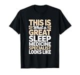This is What A Great Sleep Medicine Specialist Looks Like T-Shirt