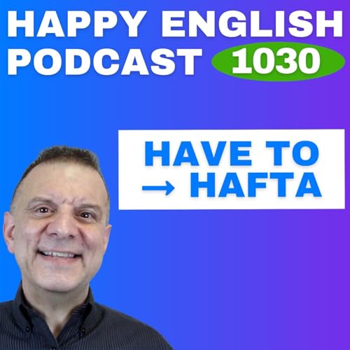 1030 - Have to &rarr; Hafta Speak Naturally in a Minute | Happy English