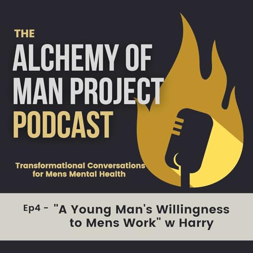 Ep4 - "A Young Man's Willingness to Mens Work" w Harry