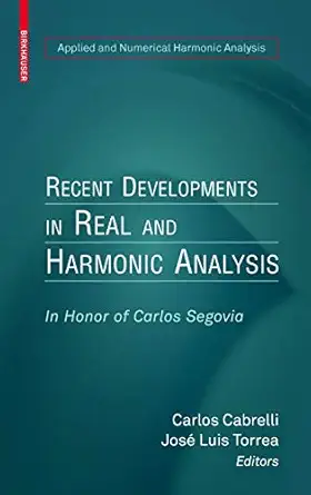 Recent Developments in Real and Harmonic Analysis: In Honor of Carlos Segovia 2010th Edition book cover